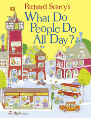 What Do People Do All Day?: A favourite children's picture book classic! (Scarry)