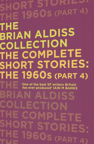 THE COMPLETE SHORT STORIES: THE 1960S (PART 4) (The Brian Aldiss Collection)