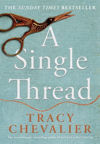 A Single Thread: Dazzling new fiction from the globally bestselling author of Girl With A Pearl Earring
