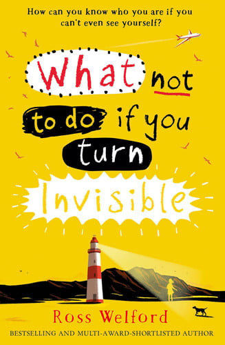What Not to Do If You Turn Invisible: A Poignant and Unforgettable Story of a Girl Finding Her Way