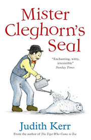 Mister Cleghorn’s Seal: A classic and unforgettable children’s book from the author of The Tiger Who Came To Tea