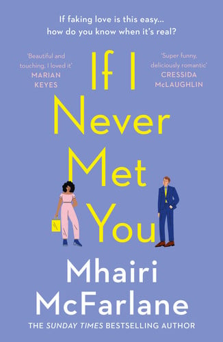 If I Never Met You: Deliciously romantic and utterly hilarious - the feel-good romcom from the Sunday Times bestselling author of LAST NIGHT