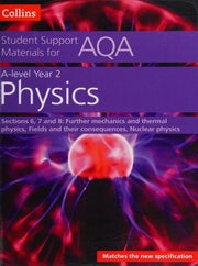 AQA A Level Physics Year 2 Sections 6, 7 and 8: Further mechanics, Electric and magnetic fields, Nuclear and particle physics (Collins Student Support Materials)