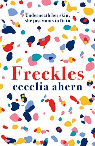 Freckles: The uplifting and emotional Sunday Times top ten bestseller from million-copy bestselling author Cecelia Ahern
