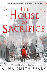 The House of Sacrifice: A Gripping Grimdark Fantasy and the Brutal Final Chapter of an Empire: Book 3 (Empires of Dust)