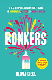 BONKERS: Hilarious true tales of motherhood, mayhem and mental health to empower you and give you hope in the chaos