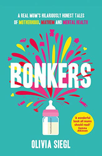 BONKERS: Hilarious true tales of motherhood, mayhem and mental health to empower you and give you hope in the chaos