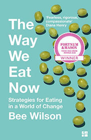 The Way We Eat Now: Strategies for Eating in a World of Change... from the award-winning author recommended by Chris van Tulleken