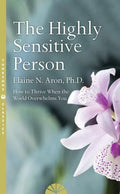 The Highly Sensitive Person: The Bestselling Classic about Reframing Your World and Thriving