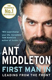First Man In: Leading from the front. An inspiring Sunday Times bestselling memoir of personal growth and elite special forces training