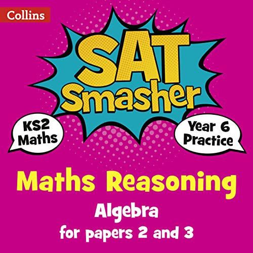 Year 6 Maths Reasoning - Algebra for papers 2 and 3: for the 2020 tests (Collins KS2 SATs Smashers)