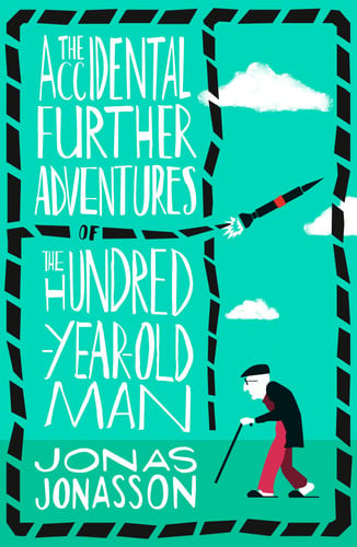 The Accidental Further Adventures of the Hundred-Year-Old Man: The Sunday Times bestselling political fiction novel with comedic elements
