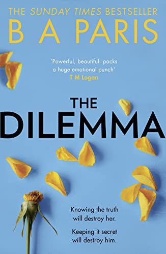 The Dilemma: An emotional and dark family drama thriller from the bestselling author of the global phenomenon Behind Closed Doors!: The Sunday Times ... million-copy bestselling author B A Paris