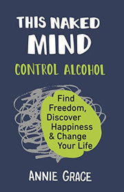 THIS NAKED MIND: The myth-busting cult hit for anyone who wants to cut down their alcohol consumption.
