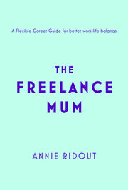 The Freelance Mum: A flexible career guide for better work-life balance