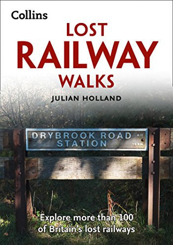 Lost Railway Walks: Explore more than 100 of Britain’s lost railways