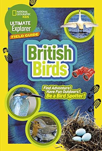 Ultimate Explorer Field Guides British Birds: Find Adventure! Have Fun outdoors! Be a bird spotter! (National Geographic Kids)