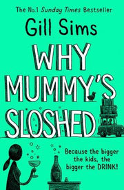 Why Mummy’s Sloshed: The latest laugh-out-loud book by the Sunday Times Number One Bestselling Author