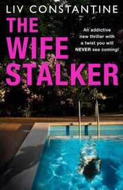 The Wife Stalker: An addictive psychological crime thriller with a twist you will NEVER see coming!