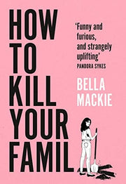 How to Kill Your Family: THE #1 SUNDAY TIMES BESTSELLER