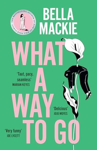 What A Way To Go: THE HOT SUMMER READ FOR 2025 AND INSTANT SUNDAY TIMES BESTSELLER FROM THE AUTHOR OF HOW TO KILL YOUR FAMILY