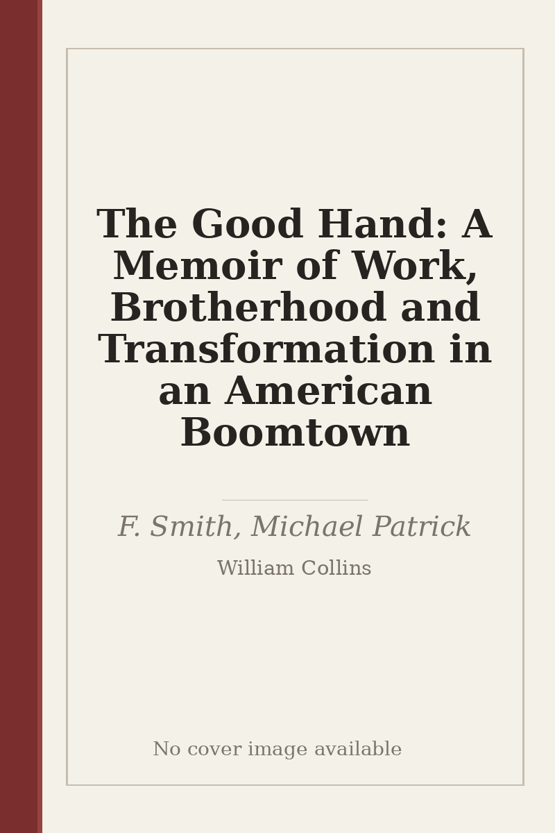 The Good Hand: A Memoir of Work, Brotherhood and Transformation in an American Boomtown - no cover image available