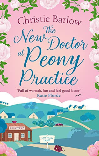 The New Doctor at Peony Practice: Escape with a cosy novel set in the Scottish Highlands!: Book 8 (Love Heart Lane)
