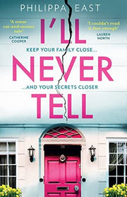 I’ll Never Tell: The gripping and twisty new psychological thriller about family secrets from the bestselling author of Little White Lies