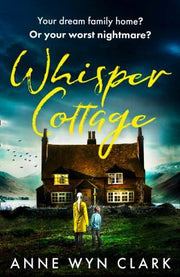 Whisper Cottage: Don’t miss the completely addictive psychological thriller you won’t be able to put down: Book 1 (The Thriller Collection)