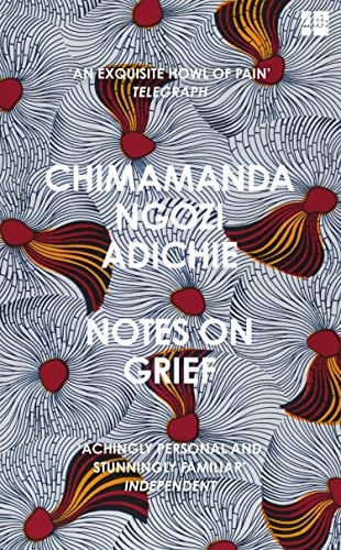 Notes on Grief: A devastating essay on loss from the bestselling author of Americanah and Half of a Yellow Sun.