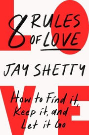 8 Rules of Love: The Sunday Times bestsellling guide on how to find lasting love and enjoy healthy relationships, from the author of Think Like A Monk