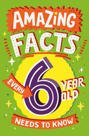 Amazing Facts Every Kid Needs to Know — AMAZING FACTS EVERY 6 YEAR OLD NEEDS TO KNOW: A hilarious illustrated book of bitesize trivia – the perfect boredom busting alternative to screen time for kids!