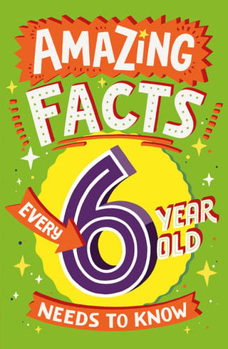 Amazing Facts Every Kid Needs to Know — AMAZING FACTS EVERY 6 YEAR OLD NEEDS TO KNOW: A hilarious illustrated book of bitesize trivia – the perfect boredom busting alternative to screen time for kids!