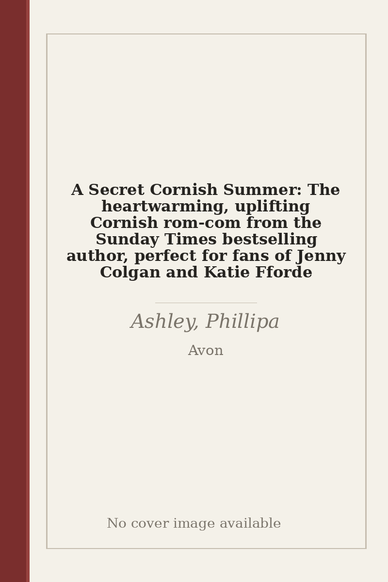 A Secret Cornish Summer: The heartwarming, uplifting Cornish rom-com from the Sunday Times bestselling author, perfect for fans of Jenny Colgan and Katie Fforde - no cover image available