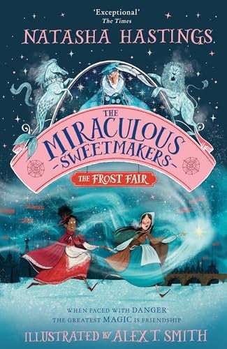 The Miraculous Sweetmakers: The Frost Fair: The perfect illustrated children’s fantasy adventure