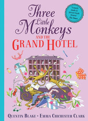 Three Little Monkeys and the Grand Hotel: A wild and funny new illustrated children’s book from iconic bestselling picture-book duo Quentin Blake and Emma Chichester Clark.