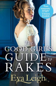 The Good Girl’s Guide To Rakes: A perfect Regency romance for fans of Bridgerton: Book 1 (Last Chance Scoundrels)