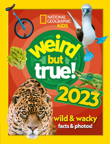 Weird but true! 2023: Wild and wacky, record-breaking facts and photos you won’t believe! (2022 release) (National Geographic Kids)