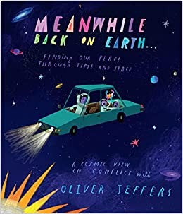Meanwhile Back on Earth: The spectacular illustrated picture book for children aged 3+, from the creator of internationally bestselling Here We Are and What We’ll Build