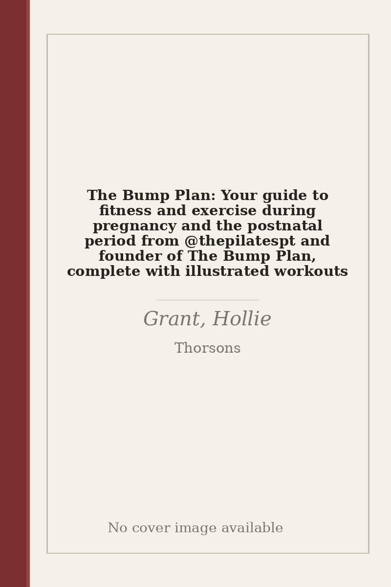 The Bump Plan: Your guide to fitness and exercise during pregnancy and the postnatal period from @thepilatespt and founder of The Bump Plan, complete with illustrated workouts - no cover image available