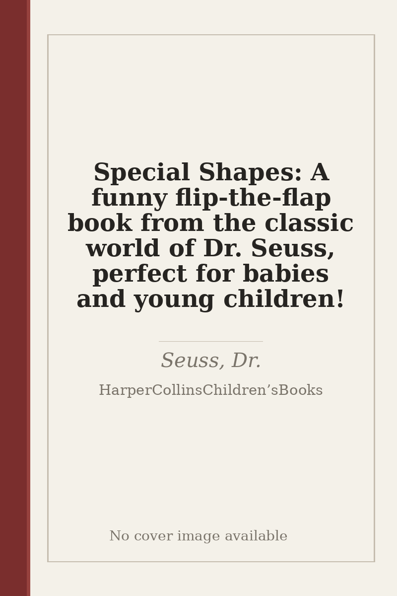 Special Shapes: A funny flip-the-flap book from the classic world of Dr. Seuss, perfect for babies and young children! - no cover image available