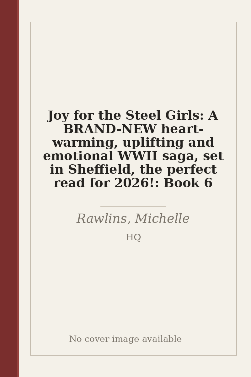 Joy for the Steel Girls: A BRAND-NEW heart-warming, uplifting and emotional WWII saga, set in Sheffield, the perfect read for 2026!: Book 6 - no cover image available