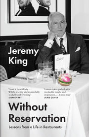Without Reservation: Lessons From a Life in Restaurants – the new memoir from renowned restaurateur and businessman Jeremy King