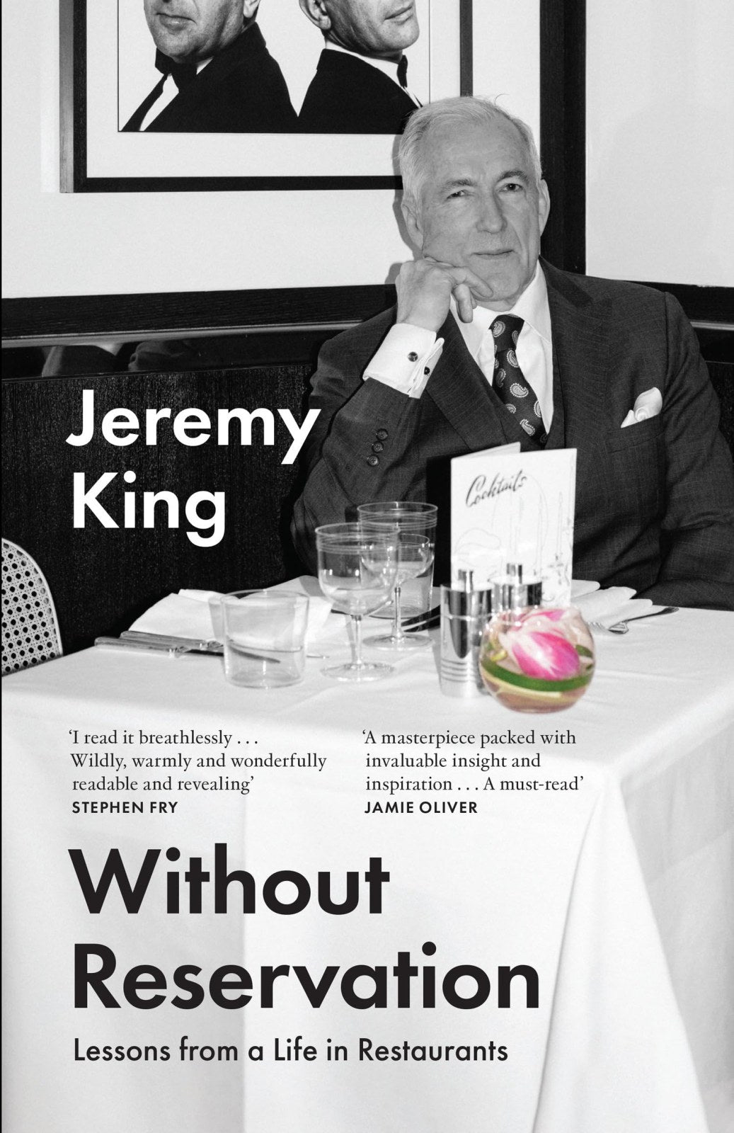 Without Reservation: Lessons From a Life in Restaurants – the new memoir from renowned restaurateur and businessman Jeremy King