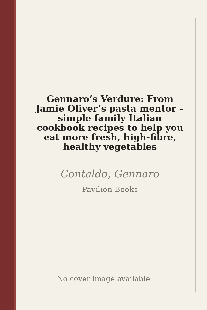 Gennaro’s Verdure: From Jamie Oliver’s pasta mentor – simple family Italian cookbook recipes to help you eat more fresh, high-fibre, healthy vegetables - no cover image available