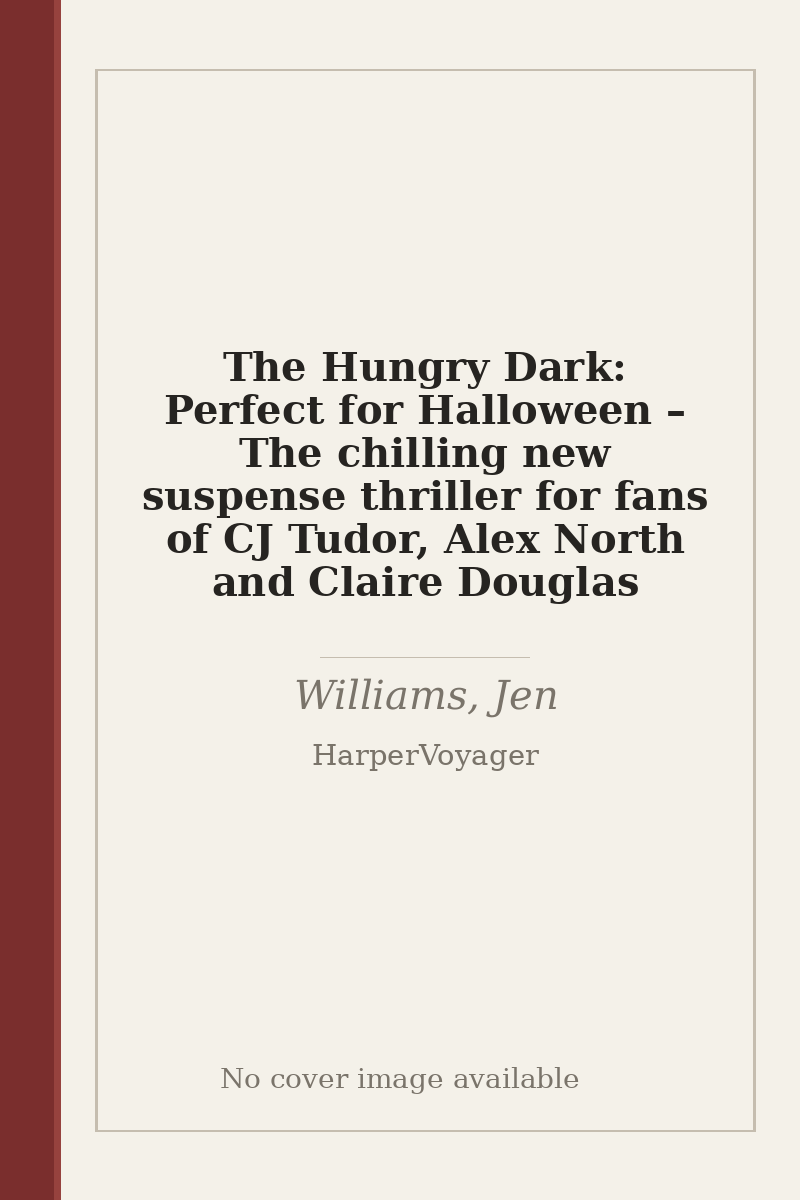 The Hungry Dark: Perfect for Halloween – The chilling new suspense thriller for fans of CJ Tudor, Alex North and Claire Douglas - no cover image available