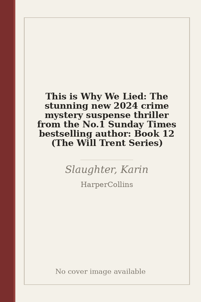 This is Why We Lied: The stunning new 2024 crime mystery suspense thriller from the No.1 Sunday Times bestselling author: Book 12 (The Will Trent Series) - no cover image available