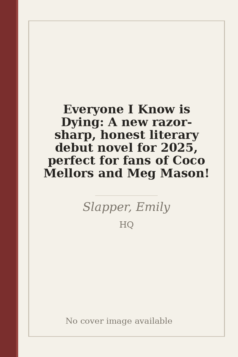 Everyone I Know is Dying: A new razor-sharp, honest literary debut novel for 2025, perfect for fans of Coco Mellors and Meg Mason! - no cover image available