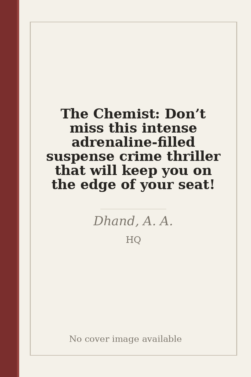 The Chemist: Don’t miss this intense adrenaline-filled suspense crime thriller that will keep you on the edge of your seat! - no cover image available