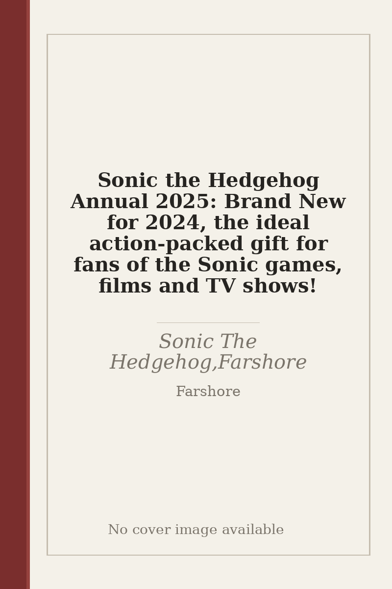 Sonic the Hedgehog Annual 2025: Brand New for 2024, the ideal action-packed gift for fans of the Sonic games, films and TV shows! - no cover image available